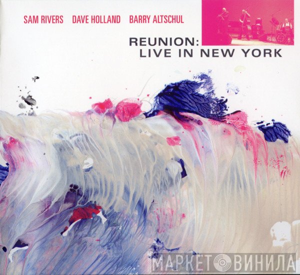 Sam Rivers / Dave Holland / Barry Altschul  - Reunion: Live In New York