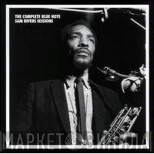 Sam Rivers  - The Complete Blue Note Sam Rivers Sessions