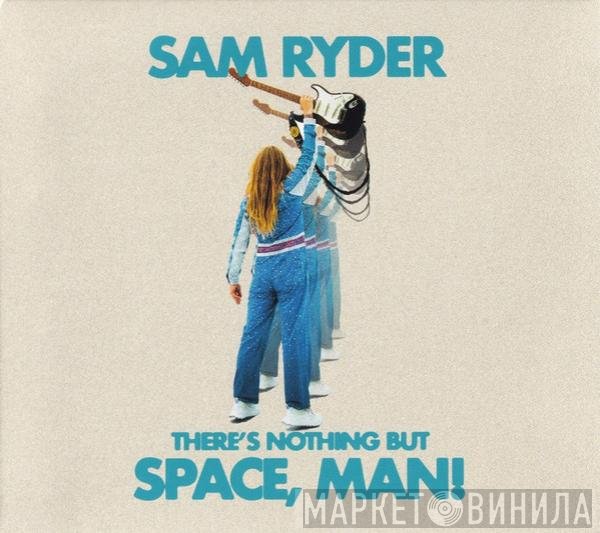 Sam Ryder - There's Nothing But Space, Man!