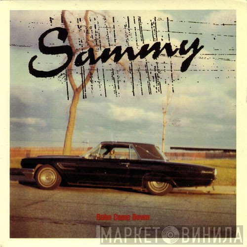 Sammy  - Babe Come Down