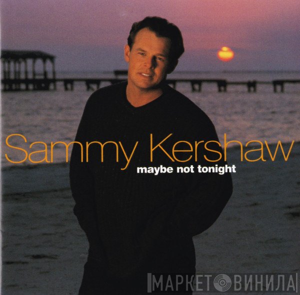 Sammy Kershaw - Maybe Not Tonight