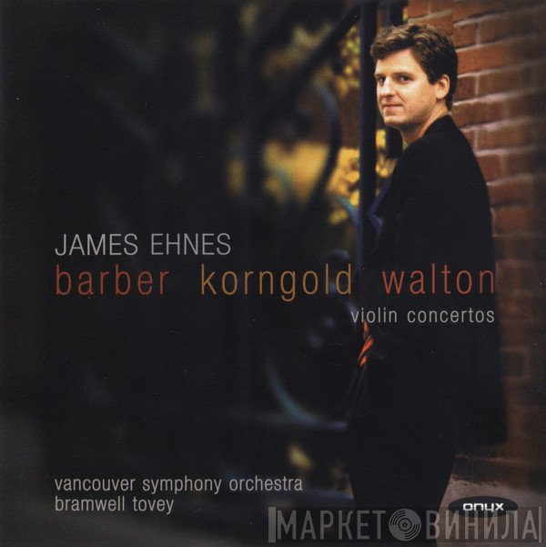 Samuel Barber / Erich Wolfgang Korngold / Sir William Walton / James Ehnes, Vancouver Symphony Orchestra, Bramwell Tovey  - Violin Concertos