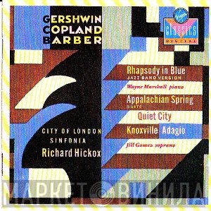 Samuel Barber, George Gershwin, City Of London Sinfonia, Richard Hickox, Aaron Copland, Jill Gomez - Rhapsody In Blue (Jazz Band Version), Appalachian Spring (Suite), Quiet City, Knoxville, Adagio