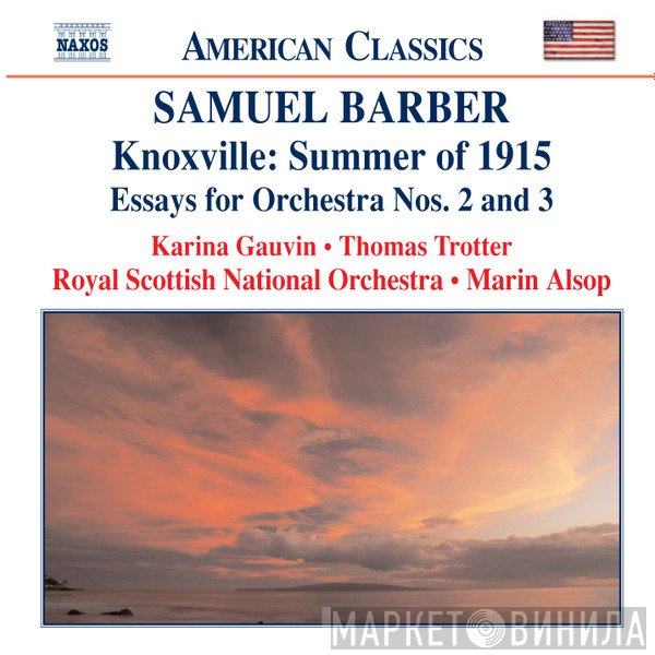 Samuel Barber, Marin Alsop, Royal Scottish National Orchestra, Karina Gauvin, Thomas Trotter - Knoxville: Summer Of 1915 • Essays For Orchestra Nos. 2 And 3
