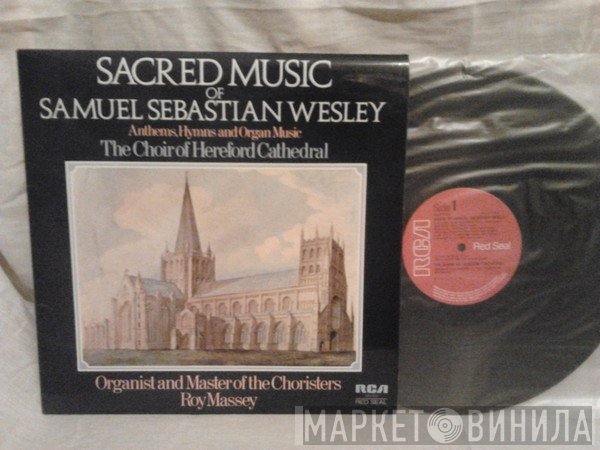 Samuel Sebastian Wesley, Roy Massey, Choir Of Hereford Cathedral - Sacred Music Of Samuel Sebastian Wesley (Anthems, Hymns And Organ Music)