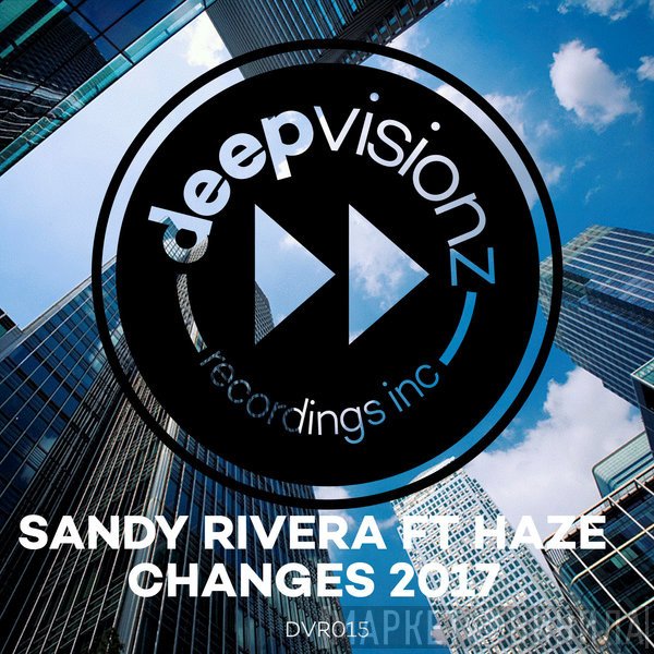 Sandy Rivera Ft Haze  - Changes 2017