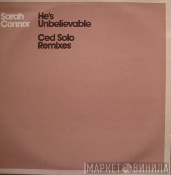 Sarah Connor - He's Unbelievable (Ced Solo Remixes)