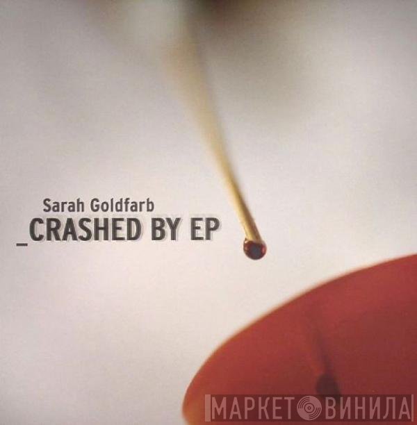 Sarah Goldfarb  - Crashed By EP