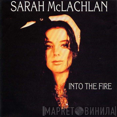 Sarah McLachlan - Into The Fire