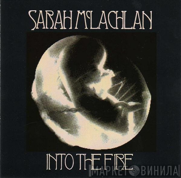 Sarah McLachlan  - Into The Fire