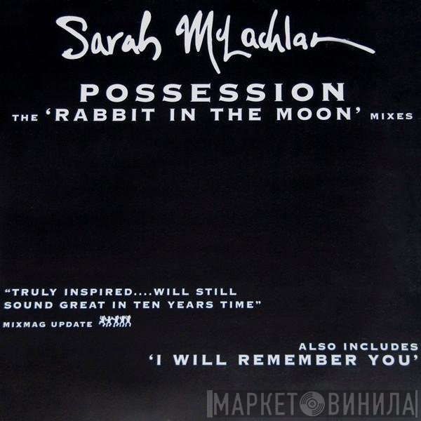 Sarah McLachlan  - Possession (The 'Rabbit In The Moon' Mixes)