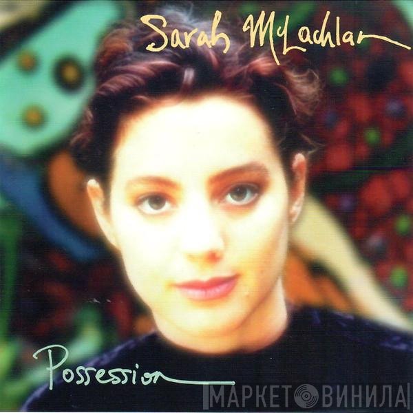 Sarah McLachlan  - Possession