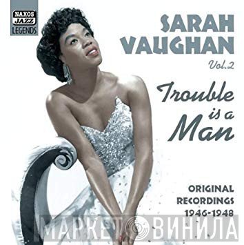 Sarah Vaughan - Trouble Is A Man - Vol 2 Original Recordings 1946-1948