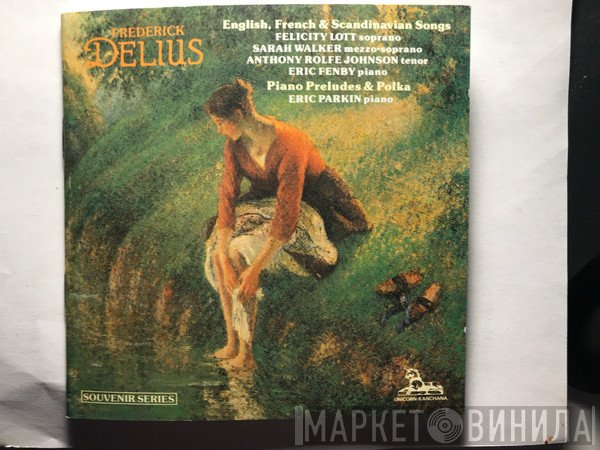 Sarah Walker , Frederick Delius, Anthony Rolfe Johnson, Eric Parkin, Felicity Lott, Eric Fenby - English, French & Scandinavian Songs