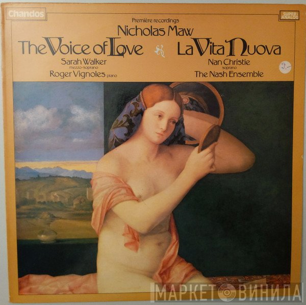 Sarah Walker , The Nash Ensemble, Nan Christie, Nicholas Maw, Roger Vignoles - The Voice Of Love & La Vita Nuova