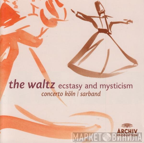 Sarband, Concerto Köln - The Waltz. Ecstasy And Mysticism