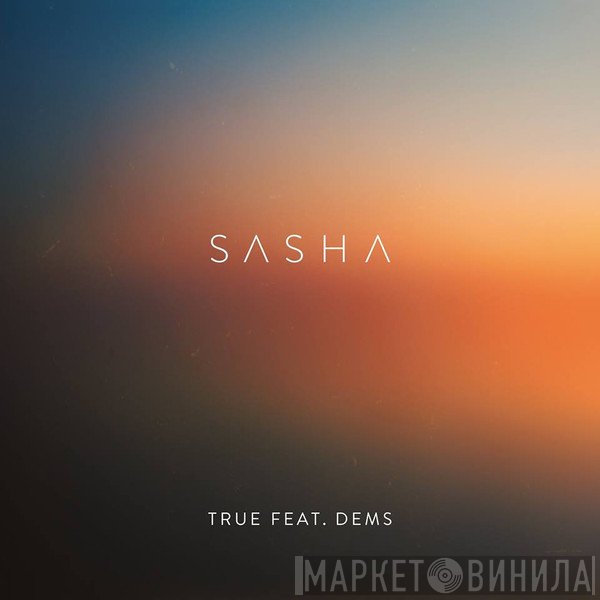 Sasha Feat. Dems  - True