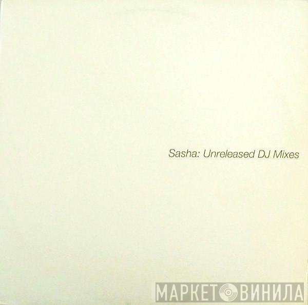 Sasha - Unreleased DJ Mixes