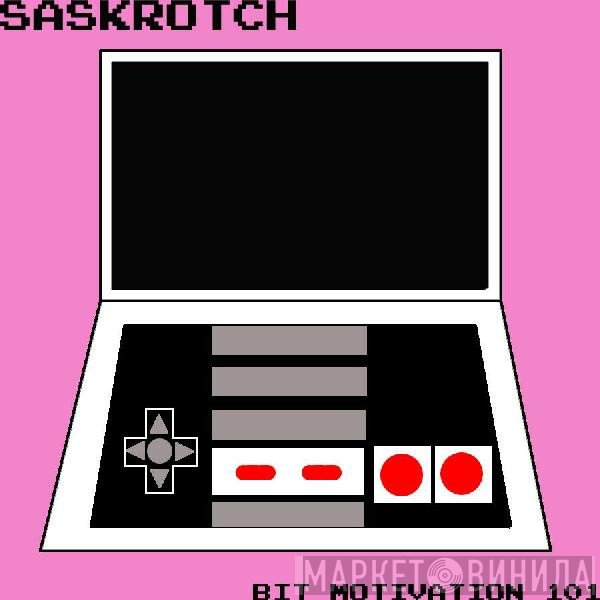 Saskrotch  - Bit Motivation 101