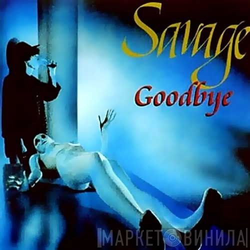 Savage  - Goodbye
