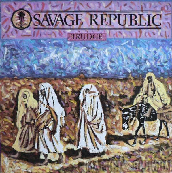 Savage Republic  - Trudge