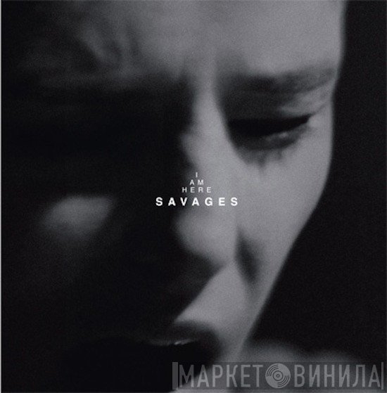Savages  - I Am Here
