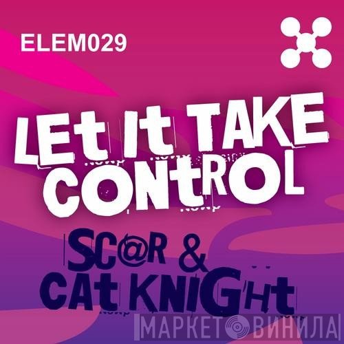 Sc@r & Cat Knight  - Let It Take Control