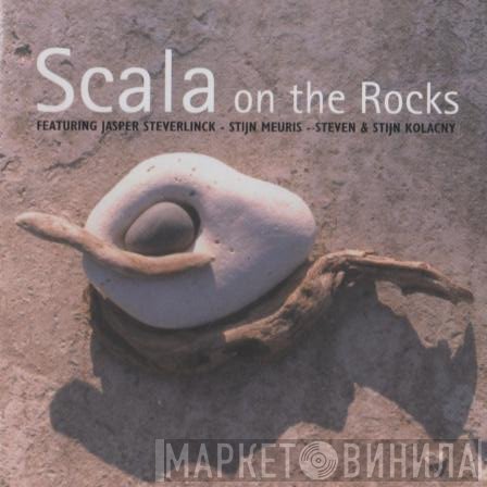 Scala  Featuring Jasper Steverlinck - Stijn Meuris - Steven & Stijn Kolacny  - On The Rocks