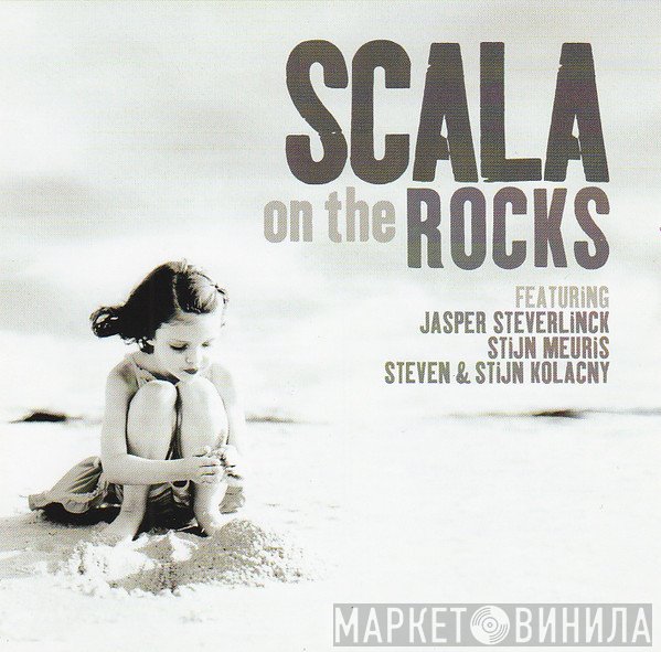 Scala  Featuring Jasper Steverlinck - Stijn Meuris - Steven & Stijn Kolacny  - On The Rocks