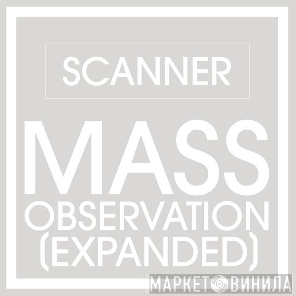 Scanner  - Mass Observation (Expanded)