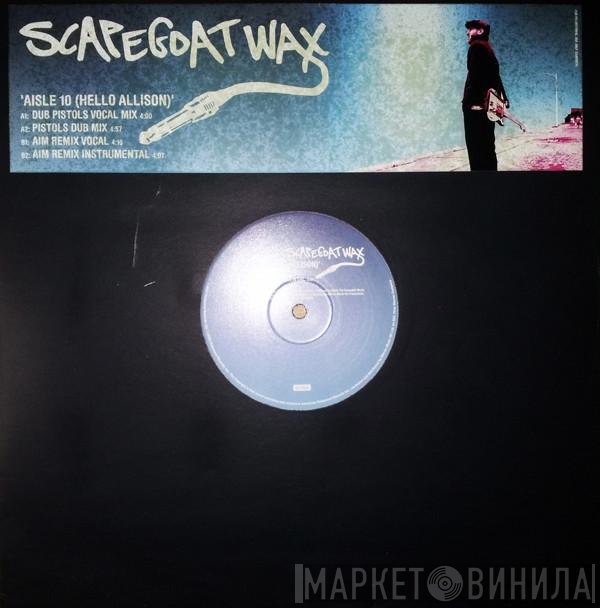 Scapegoat Wax - Aisle 10 (Hello Allison)