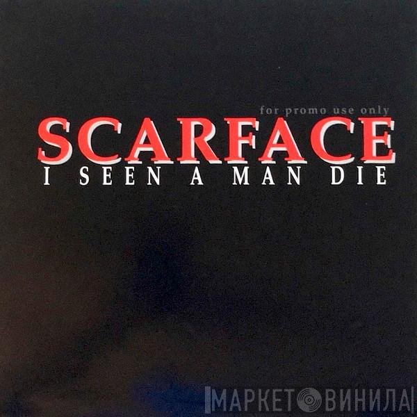 Scarface  - I Seen A Man Die