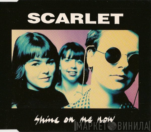 Scarlet  - Shine On Me Now