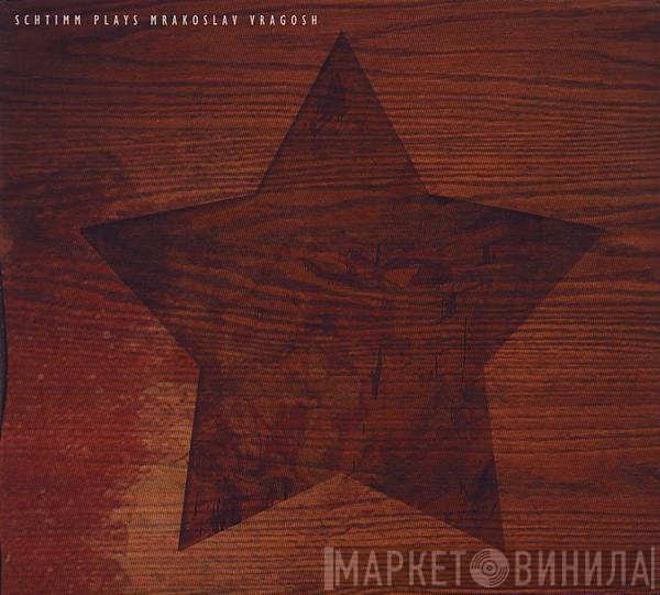 Schtimm - Plays Mrakoslav Vragosh
