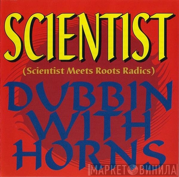 Scientist Meets The Roots Radics  - Dubbin With Horns