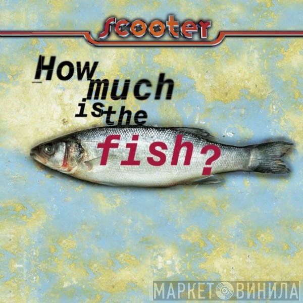 Scooter  - How Much Is The Fish?