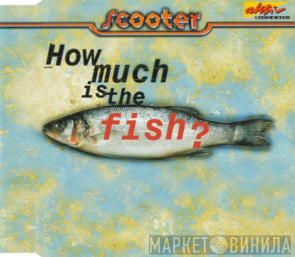 Scooter  - How Much Is The Fish?