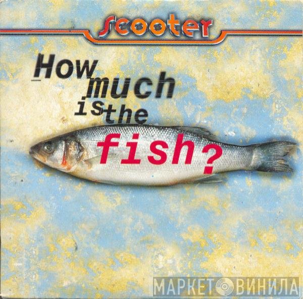 Scooter  - How Much Is The Fish?