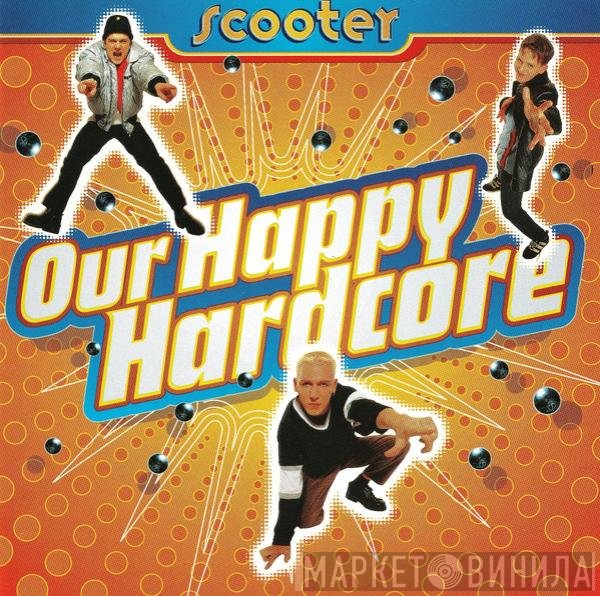 Scooter  - Our Happy Hardcore
