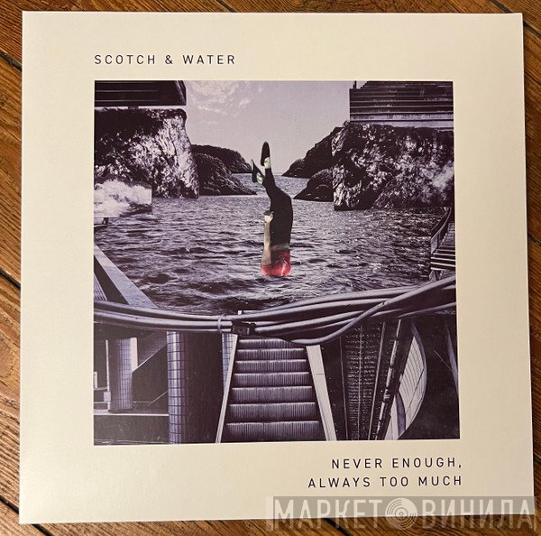 Scotch & Water - Never Enough, Always Too Much
