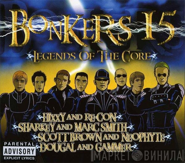 Scott Brown, Sharkey, Marc Smith, DJ Neophyte, Dougal & Gammer, Hixxy & Re-Con - Bonkers 15: Legends Of The Core