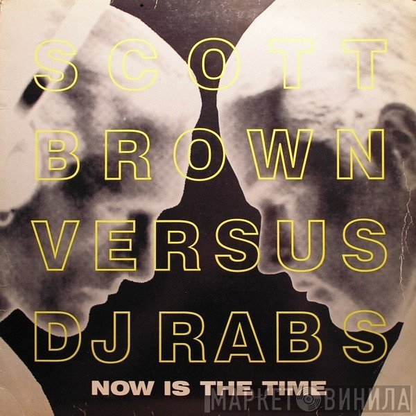 Scott Brown Versus DJ Rab S  - Now Is The Time