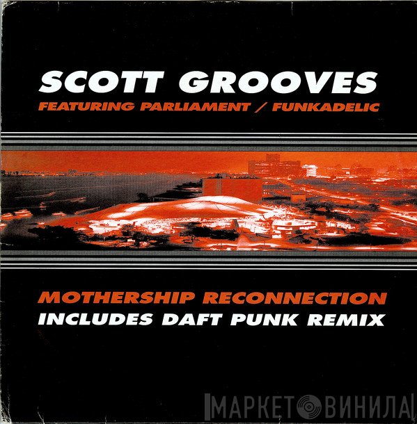 Scott Grooves Featuring Parliament / Funkadelic  - Mothership Reconnection