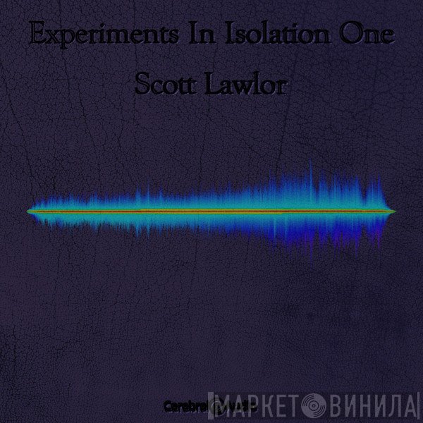 Scott Lawlor  - Experiments In Isolation One