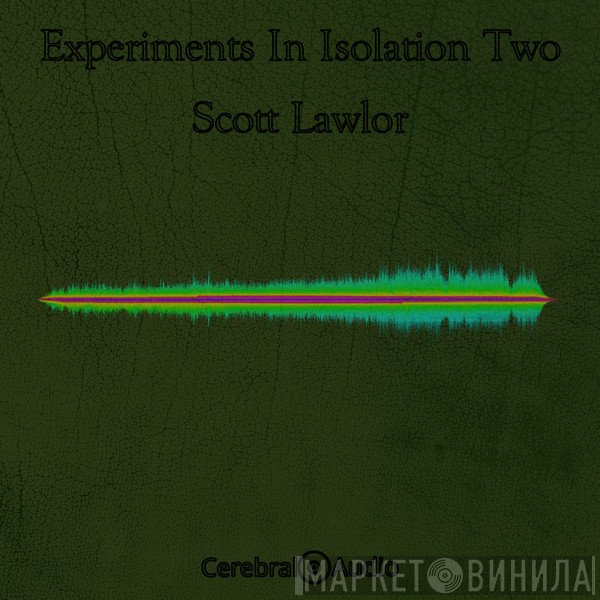 Scott Lawlor  - Experiments In Isolation Two