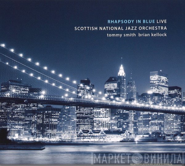 Scottish National Jazz Orchestra, Tommy Smith, Brian Kellock - Rhapsody In Blue Live