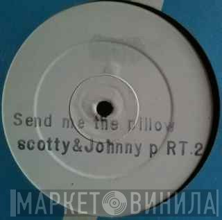 Scotty , Johnny P - Send Me The Pillow