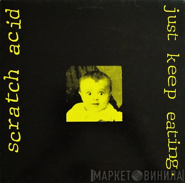Scratch Acid - Just Keep Eating