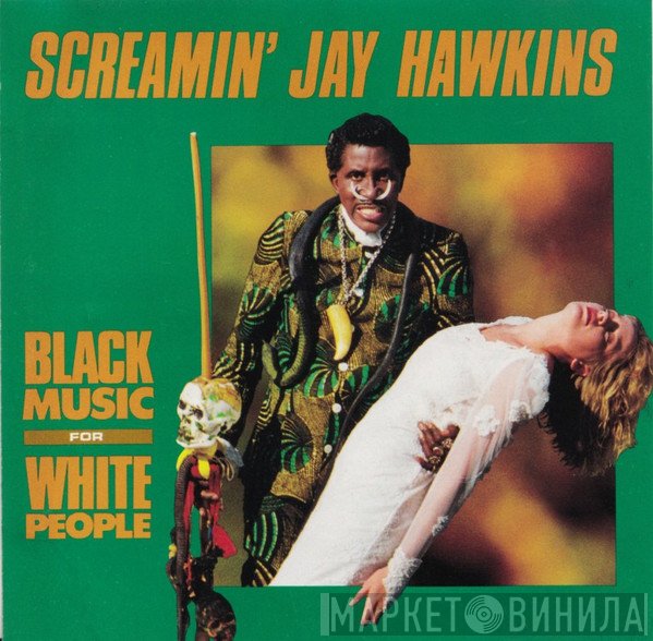 Screamin' Jay Hawkins - Black Music For White People