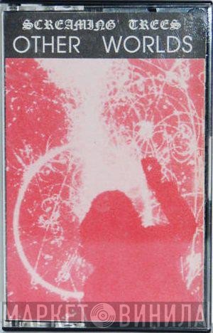 Screaming Trees  - Other Worlds